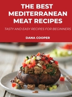 The Best Mediterranean Meat Recipes: Tasty and Easy Recipes for Beginners 1008951218 Book Cover