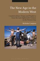 The New Age in the Modern West: Counterculture, Utopia and Prophecy from the Late Eighteenth Century to the Present Day 1350036811 Book Cover