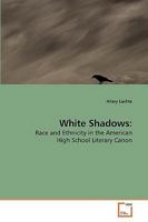 White Shadows:: Race and Ethnicity in the American High School Literary Canon 3639206185 Book Cover