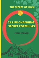 24 LIFE-CHANGING SECRET FORMULAS: THE SECRET OF LUCK SERIES B09JR9TGXJ Book Cover