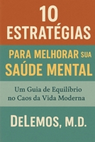 10 Estratégias para melhorar sua saúde mental: Um guia de equilíbrio no Caos da Vida Moderna (Portuguese Edition) B0F8R7FW2T Book Cover