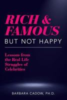 Rich & Famous But Not Happy: Lessons from the Real Life Struggles of Celebrities 149977091X Book Cover