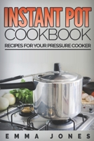 Instant Pot Cookbook: Recipes For Your Pressure Cooker 1537463403 Book Cover