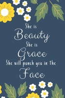 She Is Beauty She Is Grace She Will Punch You in the Face : Great Gift for Your Sassy Loved One. Journal Notebook 120 Pages Lined 1696737176 Book Cover