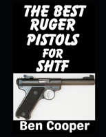 The Best Ruger Pistols For SHTF: These Are The Best Ruger Revolvers and Pistols That Will Save Your Ass When SHTF (SHTF Guns) B0GKY1DHMW Book Cover
