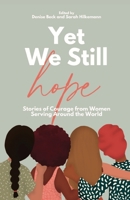 Yet We Still Hope: Stories of Courage from Women Serving Around the World B0BHTPW46M Book Cover