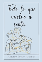 Todo Lo Que Vuelvo A Sentir (Sintiéndolo mucho, así soy yo) B0C1JB1WN9 Book Cover