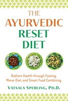The Ayurvedic Reset Diet: Radiant Health through Fasting, Mono-Diet, and Smart Food Combining 1644111306 Book Cover