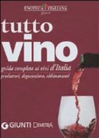 Tutto vino. Guida completa ai vini d'Italia 884402943X Book Cover