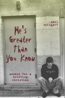 He's Greater Than You Know - Essays for a Doubting Christian 1479327077 Book Cover