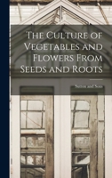 The Culture of Vegetables and Flowers from Seeds and Roots 9356150265 Book Cover