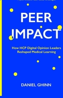 PEER IMPACT: How HCP Digital Opinion Leaders Reshaped Medical Learning B0GPF3HTQ9 Book Cover