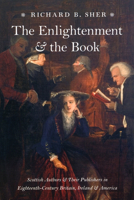 The Enlightenment & the Book: Scottish Authors & their Publishers in Eighteenth-Century Britain, Ireland, & America 0226752526 Book Cover