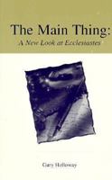 Main Thing: A New Look at Ecclesiastes 0891120238 Book Cover