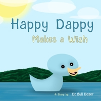 Happy Dappy - Makes a Wish: A Story by Dr. Bull Dozer B0C2S7VL8Q Book Cover