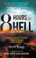 8 Hours in Hell: A Shocking Firsthand Experience of What Really Awaits in the Afterlife B0FQP4PCBB Book Cover