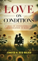 Love on Conditions: Stories of Understandable Communication in Marriage 1958443867 Book Cover