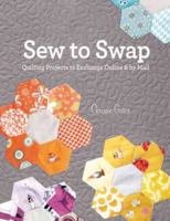 Sew to Swap: Quilting Projects to Exchange Online and by Mail 1440215901 Book Cover