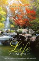 Living Life Abundantly: Dare to Believe ~ Devotional and Journal 1973632624 Book Cover