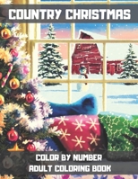 Country Christmas Color By Number Adult Coloring Book: An Adult Coloring Book Featuring Relaxing Christmas Winter Scenes and Cozy Interior Designs. B08PJVFQTQ Book Cover