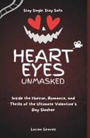 Heart Eyes Unmasked: Inside the Horror, Romance, and Thrills of the Ultimate Valentine’s Day Slasher B0DW48G62W Book Cover