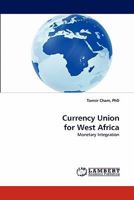 Currency Union for West Africa: Monetary Integration 3843355770 Book Cover