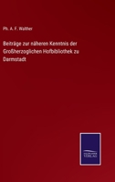 Beiträge zur näheren Kenntnis der Großherzoglichen Hofbibliothek zu Darmstadt 3752535342 Book Cover