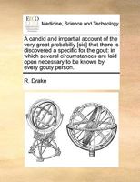 A candid and impartial account of the very great probabiliy [sic] that there is discovered a specific for the gout: in which several circumstances are ... necessary to be known by every gouty person. 1170709818 Book Cover