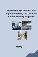 Beyond Policy: Political Will, Implementation, and Location Hinder Housing Programs 3384284496 Book Cover