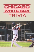 Chicago White Sox Trivia B08SQ6DVNT Book Cover