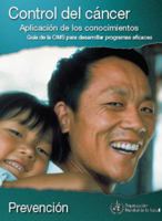 Control del cáncer. Aplicación de los conocimientos: Prevención 9243547119 Book Cover