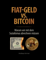 Fiat-Geld vs. Bitcoin - Warum wir mit dem Sozialismus abrechnen müssen (German Edition) 3819291881 Book Cover