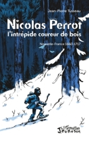 Nicolas Perrot: L'intrépide coureur de bois Nouvelle-France 1660-1717 (Jeunesse) (French Edition) 2343205817 Book Cover