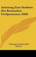 Anleitung zum Studium des römischen Civilprozesses (German Edition) 1160301093 Book Cover