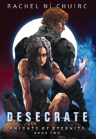 Desecrate (Knights of Eternity) 1916729134 Book Cover