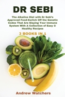 Dr. Sebi: 3 BOOKS IN 1: The Alkaline Diet with Dr Sebi's Approved Food-Switch Off the Genetic Codes That Are Slaying Your Immune System With A Collection of Easy & Healthy Recipes 1802352856 Book Cover