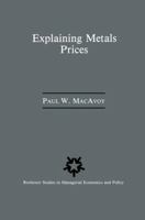 Explaining Metals Prices: Economic Analysis of Metals Markets in the 1980's and 1990's (Rochester Studies in Managerial Economics and Policy) 9401077126 Book Cover