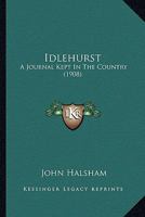 Idlehurst: A Journal Kept in the Country 1164678647 Book Cover