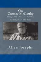 On Cormac McCarthy: Essays On Mexico, Crime, Hemingway and God 0692700617 Book Cover