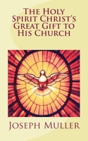 The Holy Spirit: Christ's Great Gift to His Church 1508539642 Book Cover