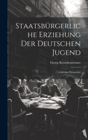 Staatsbürgerliche Erziehung Der Deutschen Jugend: Gekrönte Preisarbeit 1021708488 Book Cover
