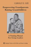 Empowering Grandparents Raising Grandchildren: A Training Manual for Group Leaders 0826113168 Book Cover