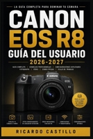 Canon EOS R8 Guía del Usuario 2026-2027: Domina tu cámara sin espejo: configuración completa, ajustes de imagen y resolución de problemas para todos los niveles (Spanish Edition) B0H7JWT7K4 Book Cover