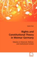Rights and Constitutional Theory in Weimar Germany: Debates in Historical, Political and Institutional Context 3639094743 Book Cover
