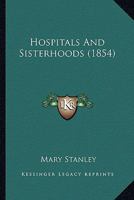 Hospitals and Sisterhoods [by M. Stanley] 1271140969 Book Cover