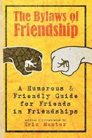 The Bylaws of Friendship: A Humorous & Friendly Guide for Friends in Friendships 146369122X Book Cover