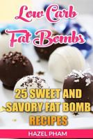 Low Carb Fat Bombs: 25 Sweet and Savory Fat Bomb Recipes 154321908X Book Cover