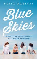 Blue Skies: Above The Dark Clouds Of Broken Thinking 1737742772 Book Cover