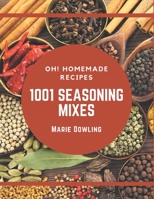 Oh! 1001 Homemade Seasoning Mixes Recipes: Homemade Seasoning Mixes Cookbook - The Magic to Create Incredible Flavor! B08L2CD7PV Book Cover