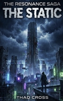 THE STATIC: A Dystopian Technothriller (The Resonance Saga) B0GJPYZ1S3 Book Cover